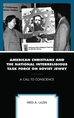 Fred A. Lazin - American Christians and the National Interreligious Task Force on Soviet Jewry, Inbunden