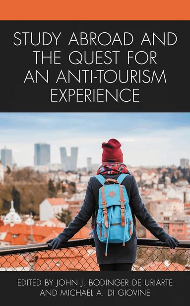 John J. Bodinger de Uriarte, Michael A. Di Giovine - Study Abroad and the Quest for an Anti-Tourism Experience, Inbunden