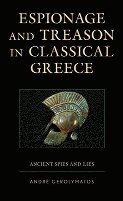 André Gerolymatos, André - Espionage and Treason in Classical Greece, Inbunden