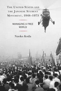 bokomslag The United States and the Japanese Student Movement, 19481973