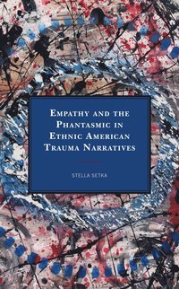 bokomslag Empathy and the Phantasmic in Ethnic American Trauma Narratives