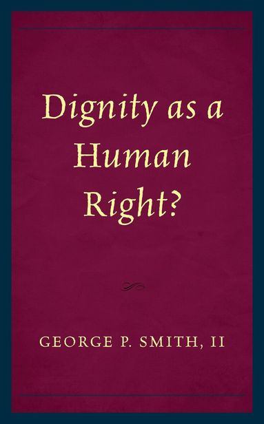 George P. Smith - Dignity as a Human Right?, Häftad