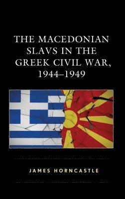 bokomslag The Macedonian Slavs in the Greek Civil War, 19441949