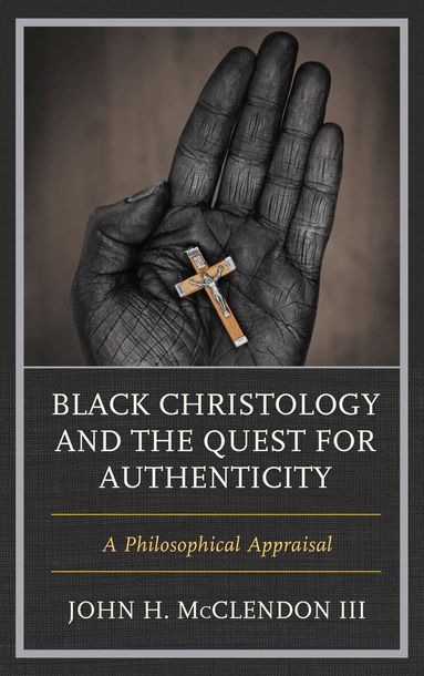 John H. McClendon III - Black Christology and the Quest for Authenticity, Inbunden