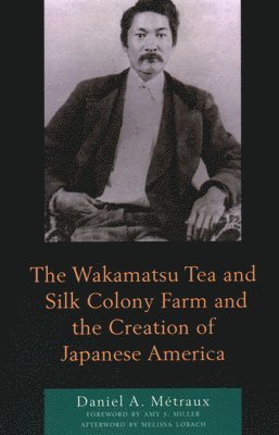 bokomslag Wakamatsu Tea and Silk Colony Farm and the Creation of Japanese America