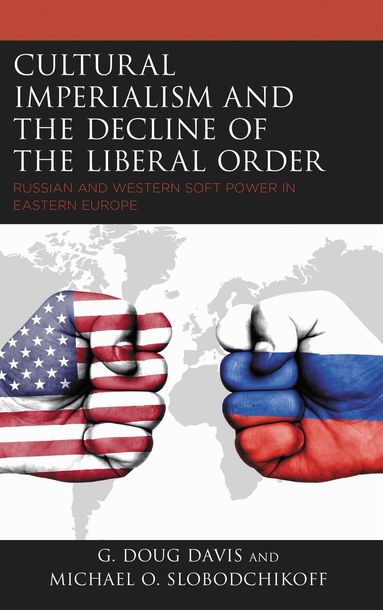 G. Doug Davis, Michael O. Slobodchikoff, Michael O. Slobodchikoff - Cultural Imperialism and the Decline of the Liberal Order, Häftad