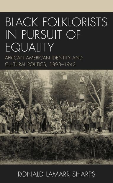 Ronald LaMarr Sharps - Black Folklorists in Pursuit of Equality, Inbunden