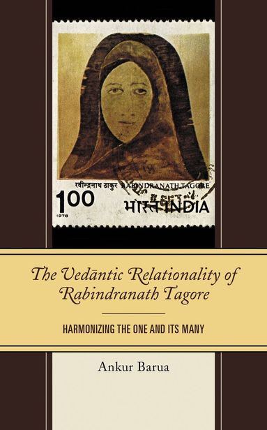 Ankur Barua - Vedantic Relationality of Rabindranath Tagore, Inbunden