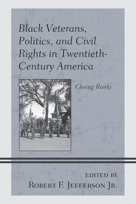 Black Veterans, Politics, and Civil Rights in Twentieth-Century America 1