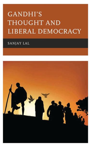 Sanjay Lal - Gandhi's Thought and Liberal Democracy, Inbunden
