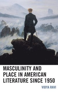 bokomslag Masculinity and Place in American Literature since 1950