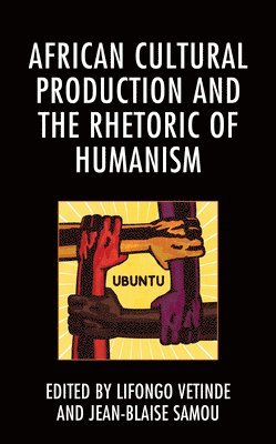 African Cultural Production and the Rhetoric of Humanism 1