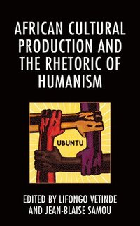 bokomslag African Cultural Production and the Rhetoric of Humanism
