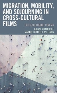 bokomslag Migration, Mobility, and Sojourning in Cross-cultural Films