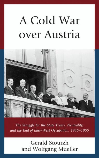 Gerald Stourzh, Wolfgang Mueller - Cold War over Austria, Inbunden