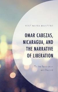 bokomslag Omar Cabezas, Nicaragua, and the Narrative of Liberation