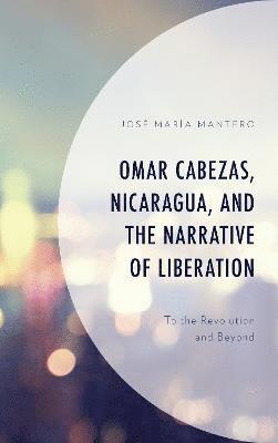 Omar Cabezas, Nicaragua, and the Narrative of Liberation 1