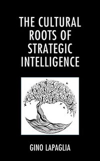 bokomslag The Cultural Roots of Strategic Intelligence