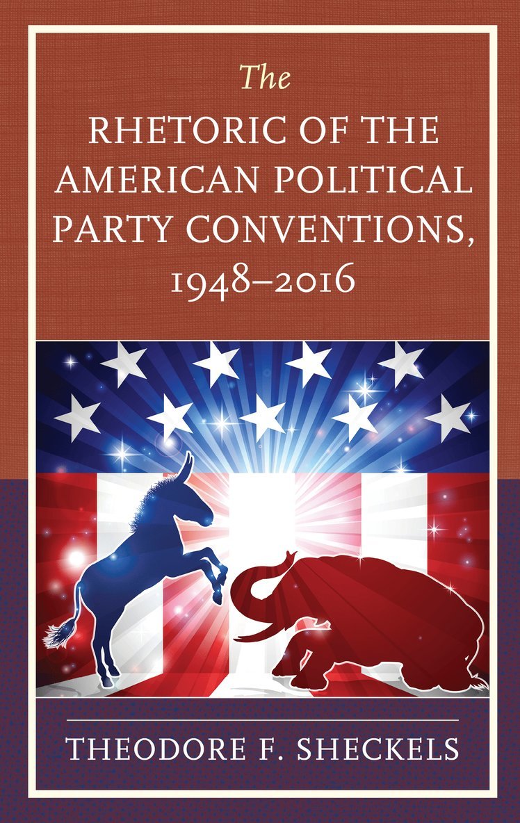 Theodore F. Sheckels - Rhetoric of the American Political Party Conventions, 1948-2016, Inbunden