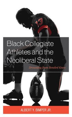 Black Collegiate Athletes and the Neoliberal State 1