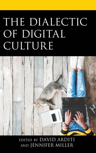 David Arditi, Jennifer Miller - Dialectic of Digital Culture, Inbunden