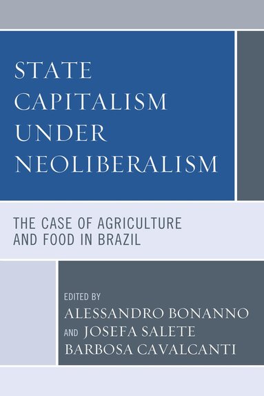 Alessandro Bonanno, Josefa Salete Barbosa Cavalcanti - State Capitalism under Neoliberalism, Inbunden