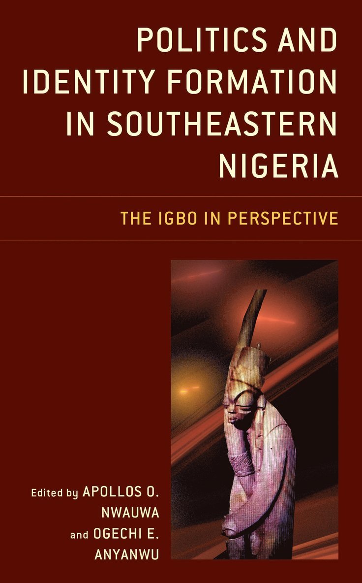 Apollos O. Nwauwa, Ogechi E. Anyanwu - Politics and Identity Formation in Southeastern Nigeria, Inbunden