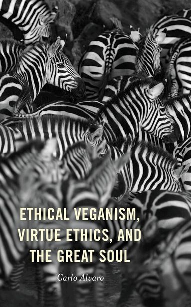 Carlo Alvaro - Ethical Veganism, Virtue Ethics, and the Great Soul, Häftad