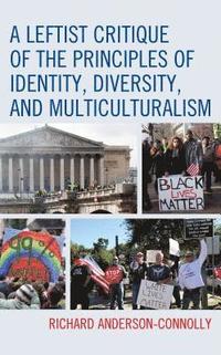 bokomslag A Leftist Critique of the Principles of Identity, Diversity, and Multiculturalism