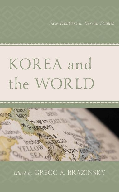 Gregg A. Brazinsky - Korea and the World, Häftad