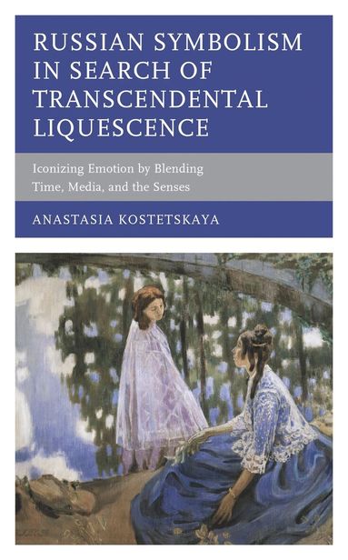 Anastasia Kostetskaya - Russian Symbolism in Search of Transcendental Liquescence, Inbunden