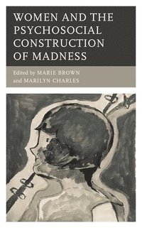 bokomslag Women and the Psychosocial Construction of Madness