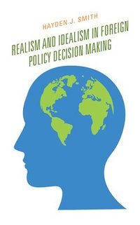 bokomslag Realism and Idealism in Foreign Policy Decision Making