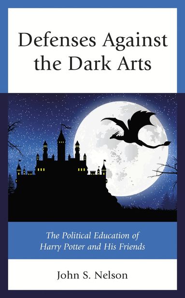 John S. Nelson, Lee Trepanier - Defenses Against the Dark Arts, Häftad