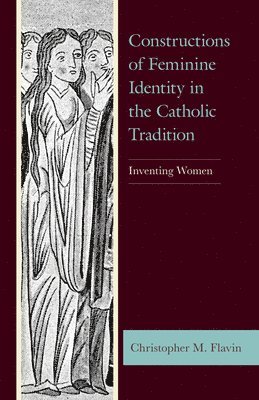 Constructions of Feminine Identity in the Catholic Tradition 1