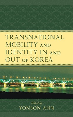 Yonson Ahn - Transnational Mobility and Identity in and out of Korea, Inbunden
