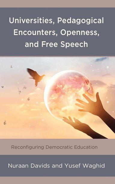 Nuraan Davids, Yusef Waghid - Universities, Pedagogical Encounters, Openness, and Free Speech, Inbunden