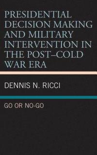bokomslag Presidential Decision Making and Military Intervention in the PostCold War Era