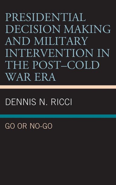 bokomslag Presidential Decision Making and Military Intervention in the Post-Cold War Era