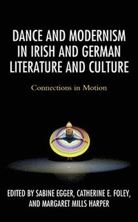 bokomslag Dance and Modernism in Irish and German Literature and Culture