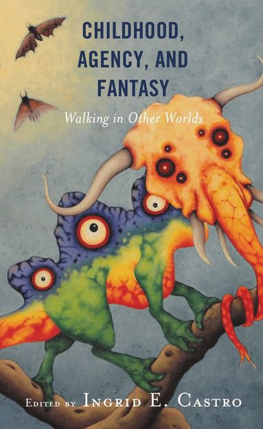 Ingrid E. Castro - Childhood, Agency, and Fantasy, Häftad