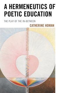 bokomslag Hermeneutics of Poetic Education