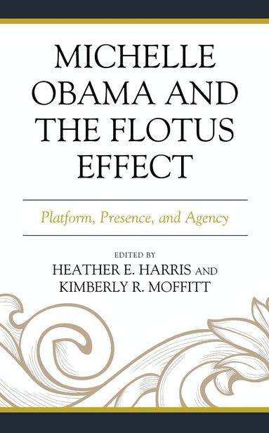Heather E. Harris, Kimberly R. Moffitt - Michelle Obama and the FLOTUS Effect, Häftad