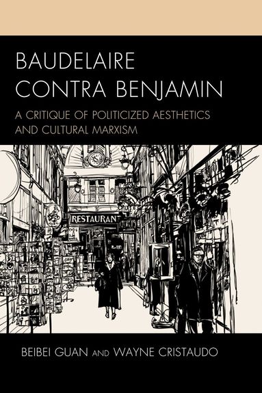 Beibei Guan, Wayne Cristaudo, Lee Trepanier - Baudelaire Contra Benjamin, Inbunden