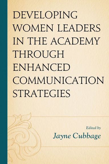 Jayne Cubbage - Developing Women Leaders in the Academy through Enhanced Communication Strategies, Häftad