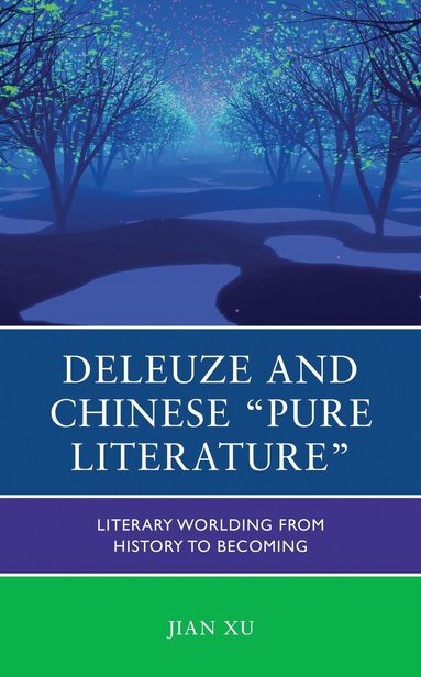 Jian Xu - Deleuze and Chinese "Pure Literature", Inbunden