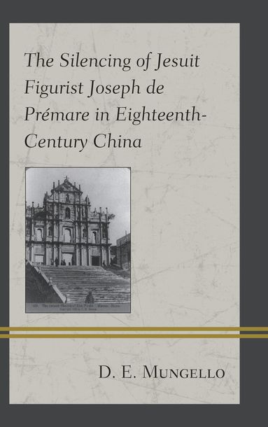 D. E. Mungello - Silencing of Jesuit Figurist Joseph de Prémare in Eighteenth-Century China, Häftad