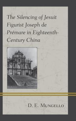 The Silencing of Jesuit Figurist Joseph de Prmare in Eighteenth-Century China 1