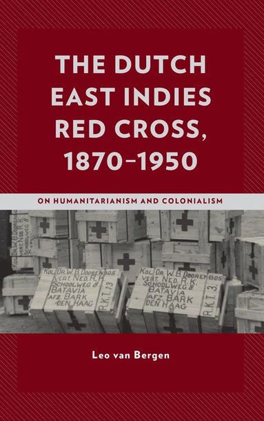 Leo van Bergen - Dutch East Indies Red Cross, 1870–1950, Inbunden