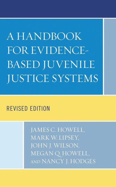 James C. Howell, Mark W. Lipsey, John J. Wilson, Megan Q. Howell, Nancy  J. Hodges - Handbook for Evidence-Based Juvenile Justice Systems, Häftad